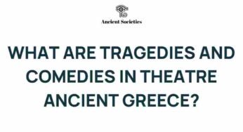 Unveiling the Duality: Tragedies and Comedies of Ancient Greece