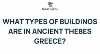 Unveiling the Architectural Wonders of Ancient Thebes, Greece