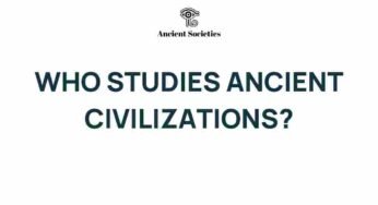 Unveiling the Secrets: Who Truly Studies Ancient Civilizations?