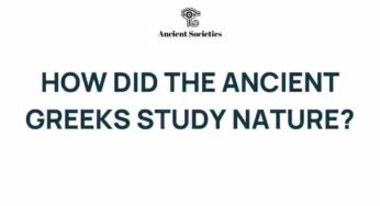 Unveiling the Secrets: How Ancient Greeks Studied Nature