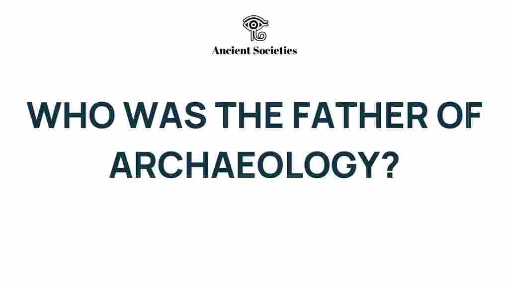 unearthing-father-of-archaeology