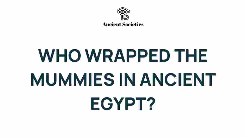unraveling-mystery-who-wrapped-mummies-ancient-egypt