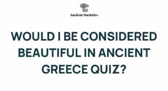 Unveiling Ancient Greek Beauty Standards: A Fascinating Quiz